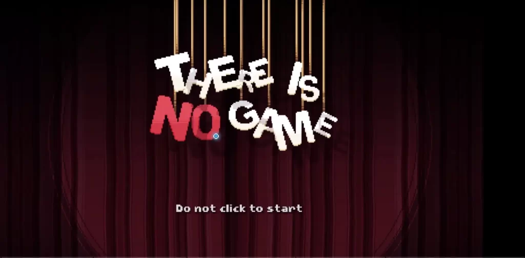 Intro Screen of There is no game Wrong Dimension.
There is no Game hanging from strings with red curtain background and Do not click to start written in white below.